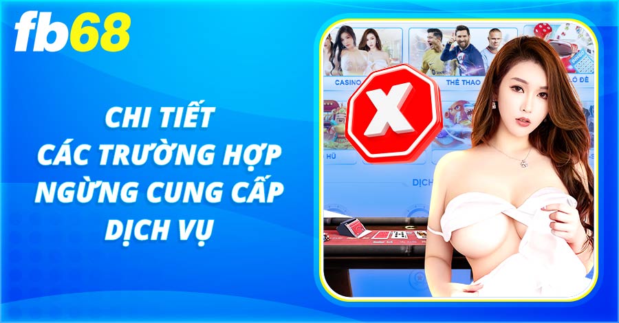 Chi tiết các trường hợp ngừng cung cấp dịch vụ