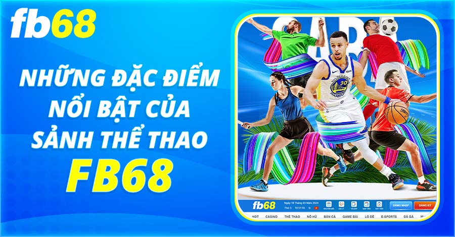 Điểm nổi bật thu hút cược thủ của sảnh thể thao tại FB68