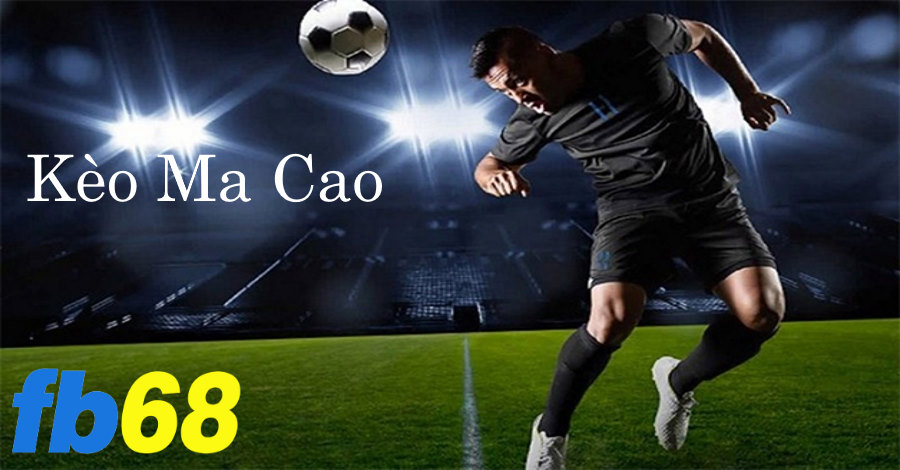 Tìm hiểu ưu điểm của kèo cược có nguồn gốc từ Ma Cao